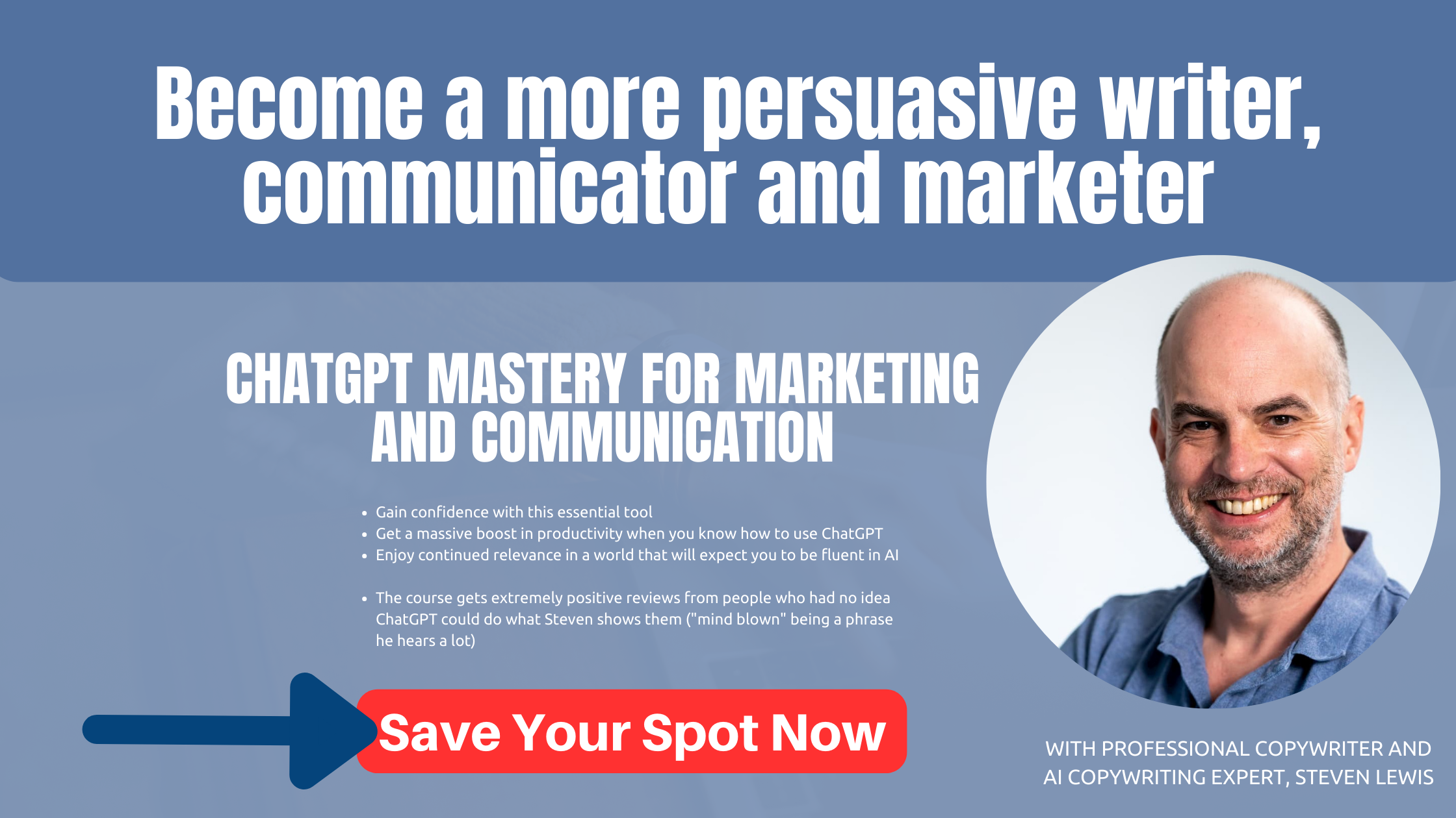 Smiling man in a blue shirt on a light background.  Man is professional copywriter and AI copywriting expert, Steven Lewis.  Text says "become a more persuasive writer, communicator and marketer.  ChaptGPT mastery for marketing and communications.