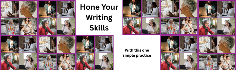 Images of women old and young, working and thinking. Hone your writing skills with this one simple practice.