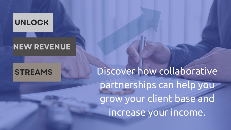 Discover how collaborative partnerships can help you grow your client base and increase your income."